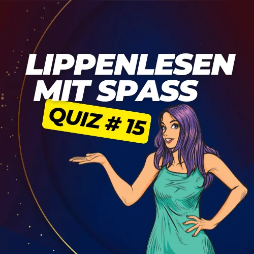 Lippenlesen-Quiz 15